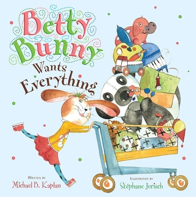 Betty Bunny Wants Everything by Kaplan, Michael