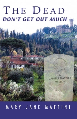 The Dead Don't Get Out Much: A Camilla MacPhee Mystery by Maffini, Mary Jane