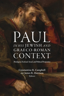 Paul in his Jewish and Graeco-Roman Context: Theological, Ecclesial, Social, and Political Perspectives by Campbell, Constantine R.