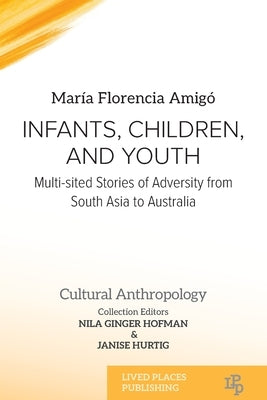 Infants, Children, and Youth: Multi-sited Stories of Adversity from South Asia to Australia by AmigÃ³, MarÃ­a Florencia