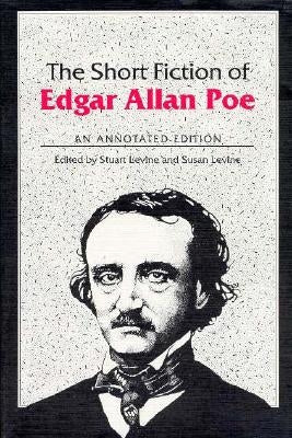The Short Fiction of Edgar Allan Poe: An Annotated Edition by Levine, Susan