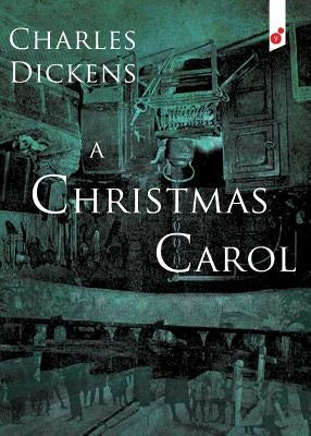 A Christmas Carol: In Prose Being a Ghost Story of Christmas by Dickens, Charles