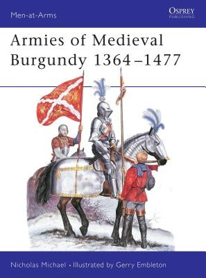 Armies of Medieval Burgundy 1364-1477 by Michael, Nicholas