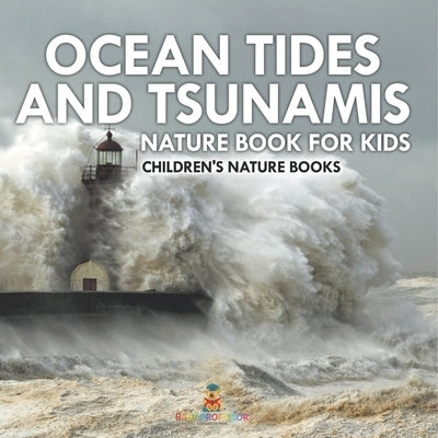 Ocean Tides and Tsunamis - Nature Book for Kids Children's Nature Books by Baby Professor