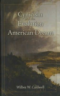 Cynicism and the Evolution of the American Dream by Caldwell, Wilber W.