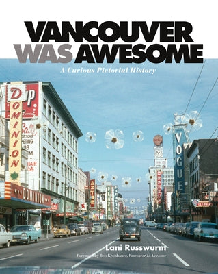 Vancouver Was Awesome: A Curious Pictorial History by Russwurm, Lani