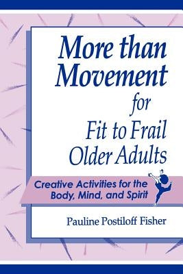 More Than Movement for Fit to Frail Older Adults by Fisher, Pauline Postiloff
