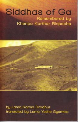 Siddhas of Ga: Remembered by Khenpo Karthar Rinpoche by Drodhul, Lama Karma