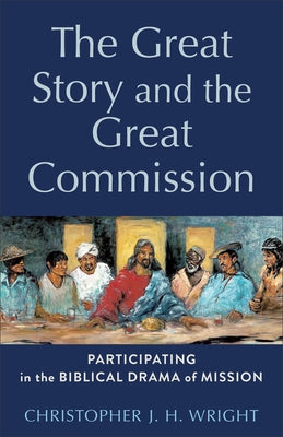 Great Story and the Great Commission by Wright, Christopher J. H.