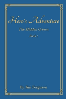 Hero's Adventure: The Hidden Crown by Ferguson, Jim