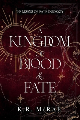 A Kingdom of Blood and Fate by McRae, K. R.