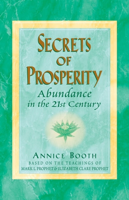 Secrets of Prosperity: Abundance in the 21st Century by Booth, Annice