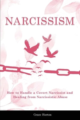 Narcissism: How to Move On From Passive-Aggressive Covert Abuse - Includes Covert Narcissist and Narcissistic Abuse by Horton, Grace