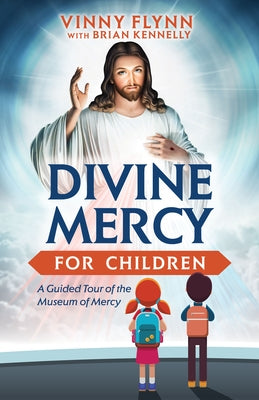 Divine Mercy for Children: A Guided Tour of the Museum of Mercy by Flynn, Vinny