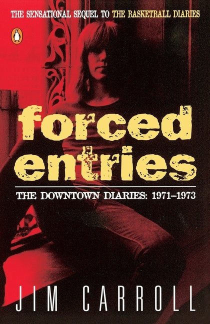 Forced Entries: The Downtown Diaries: 1971-1973 by Carroll, Jim