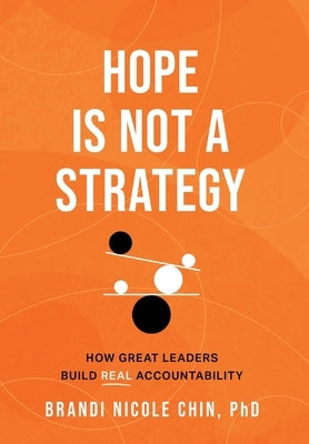 Hope Is Not a Strategy: How Great Leaders Build Real Accountability by Chin, Brandi Nicole