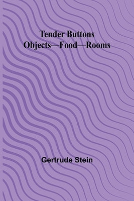 Tender Buttons Objects-Food-Rooms by Stein, Gertrude