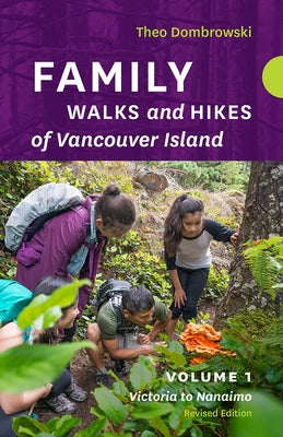 Family Walks and Hikes of Vancouver Island -- Revised Edition: Volume 1: Victoria to Nanaimo by Dombrowski, Theo