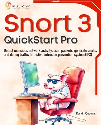 Snort 3 QuickStart Pro: Detect malicious network activity, scan packets, generate alerts, and debug traffic for active intrusion prevention system (IP by Quolmar, Darvin