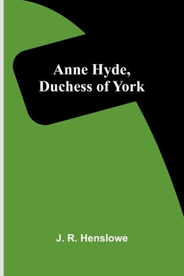 Anne Hyde, Duchess of York by R. Henslowe, J.