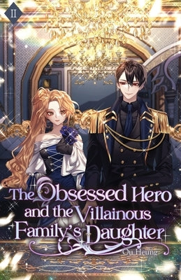 The Obsessed Hero and the Villainous Family's Daughter: Volume II (Light Novel) by Ou Heung