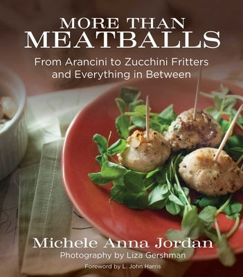 More Than Meatballs: From Arancini to Zucchini Fritters and Everything in Between by Jordan, Michele Anna