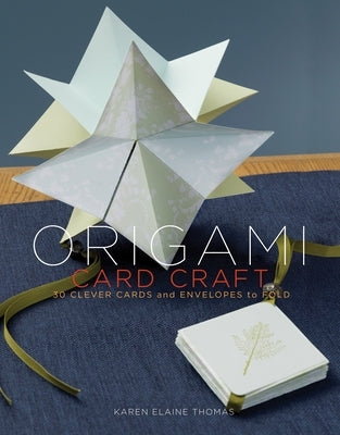 Origami Card Craft: 30 Clever Cards and Envelopes to Fold by Thomas, Karen Elaine