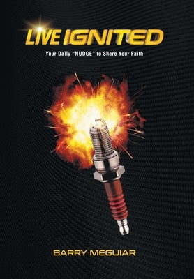 Live Ignited: Your Daily "NUDGE" to Share Your Faith by Meguiar, Barry