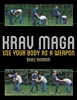 Krav Maga: Use Your Body as a Weapon by Aviram, Boaz