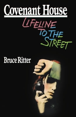 Covenant House: Lifeline to the Street by Ritter, Bruce