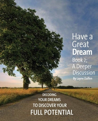 Have a Great Dream: Book 2; A Deeper Discussion by Dalfen, Layne