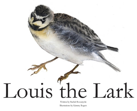 Louis The Lark by Roszatycki, Rachel