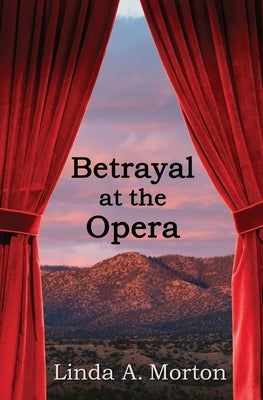 Betrayal at the Opera by Morton, Linda A.