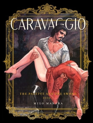 Caravaggio: The Palette and the Sword: Book 1 by Manara, Milo