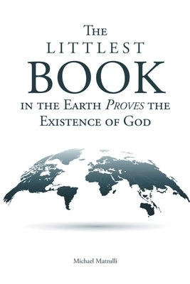 The Littlest Book in the Earth Proves the Existence of God by Marzulli, Michael