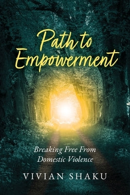 Path to Empowerment: Breaking Free From Domestic Violence by Shaku, Vivian