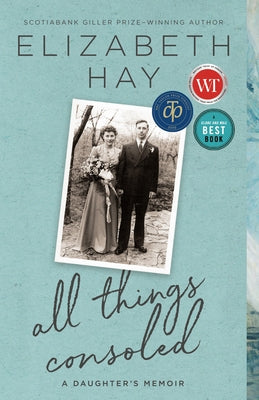 All Things Consoled: A Daughter's Memoir by Hay, Elizabeth