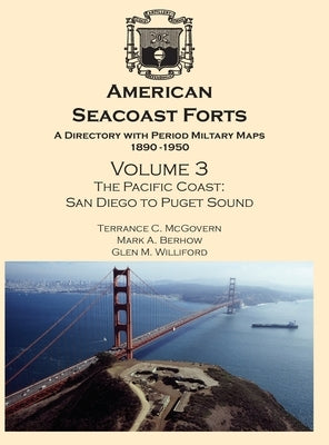 American Seacoast Forts: A Directory with Period Maps 1890-1950. Volume 3 The Pacific Coast by McGovern, Terrance C.