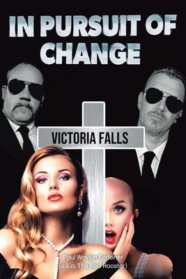 In Pursuit of Change: Victoria Falls by Fortener, Paul Waylon