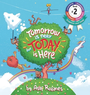 Tomorrow Is Near But Today Is Here: (Childrens books about Anxiety/ADHD/Stress Relief/Mindfulness, Picture Books, Preschool Books, Ages 3 5, Baby Book by Rozanes, Asaf
