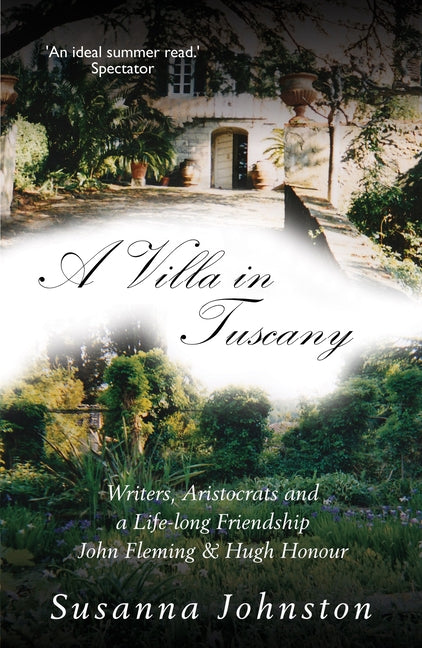 A Villa in Tuscany: Writers, Aristocrats and a Life with Hugh Honour and John Fleming by Johnston, Susanna