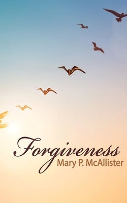 Forgiveness by McAllister, Mary P.