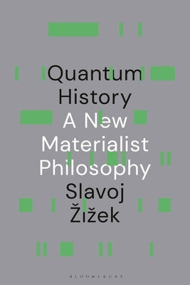 Quantum History: A New Materialist Philosophy by Zizek, Slavoj