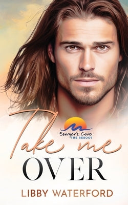 Take Me Over: A Small-Town Hollywood Romance by Waterford, Libby