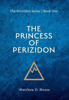 The Princess of Perizidon by Moore, Matthew D.