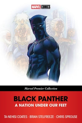 Black Panther: A Nation Under Our Feet [Marvel Premier Collection] by Coates, Ta-Nehisi