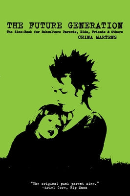 Future Generation: The Zine-Book for Subculture Parents, Kids, Friends & Others by Martens, China
