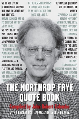 The Northrop Frye Quote Book by Colombo, John Robert