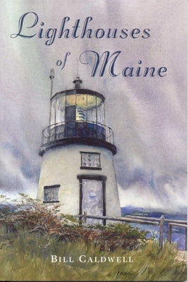 Lighthouses of Maine by Caldwell, Bill