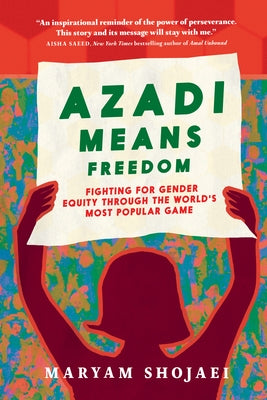 Azadi Means Freedom: Fighting for Gender Equity Through the World's Most Popular Game by Shojaei, Maryam